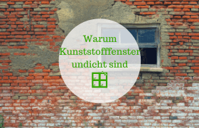 Warum Kunststofffenster undicht sind